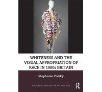 Whiteness and the Visual Appropriation of Race in 1980s Britain - Stephanie Polsky - Routledge - ebook (ePub) - Livre