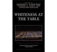 Whiteness at the Table Shannon K Mcmanimon, Zachary A Casey, Christina Berchini (Auteur)