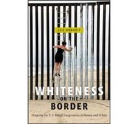 Whiteness on the Border by Lee Bebout Lee Bebout (Auteur)