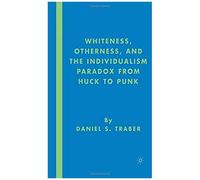 Whiteness, Otherness And The Individualism Paradox From Huck To Punk