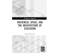 Whiteness, Space, and the Architecture of Exclusion