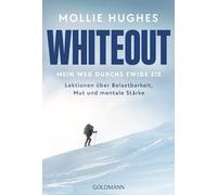 Whiteout - Mein Weg durchs ewige Eis: Lektionen über Belastbarkeit, Mut und mentale Stärke - Von der Polar-Abenteurerin und Extrembergsteigerin fürs Leben lernen