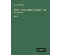 White's Mount Vernon Directory, and City Guide: Vol. I