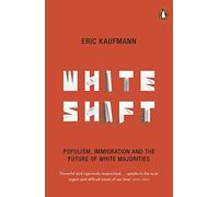 Whiteshift: Populism, Immigration and the Future of White Majorities