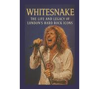 WHITESNAKE BIOGRAPHY: The Life And Legacy Of London’s Hard Rock Icons