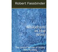 Whitetails in the Wind: The Untold Secrets of Trophy Bow Hunting