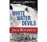 Whitewater Devils: Adventure on Wild Waters Boudreau, Jack (Auteur)