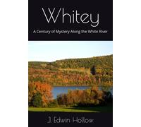 Whitey: A Century Of Mystery Along The White River
