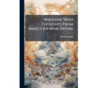 Whither? With Thoughts From Amiel's Journal Intime