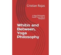 Whitin and Between, Yoga Philosophy: A Yoga Philosophy Guide From Mat to Metaphor