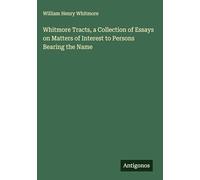 Whitmore Tracts, a Collection of Essays on Matters of Interest to Persons Bearing the Name