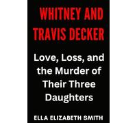 Whitney and Travis Decker: Love, Loss, and the Murder of Their Three Daughters