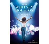 Whitney Houston: Une vie fabuleuse et tragique