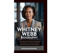 WHITNEY WEBB BIOGRAPHY: Inside The Life of a Fearless Investigative Journalist Who Traced and Exposed Hidden Networks of Power Brokers