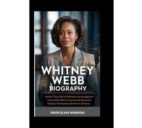 WHITNEY WEBB BIOGRAPHY: Inside The Life of a Fearless Investigative Journalist Who Traced and Exposed Hidden Networks of Power Brokers