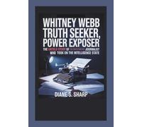 WHITNEY WEBB: Truth Seeker, Power Exposer - The Untold Story of the Investigative Journalist Who Took on the Intelligence State