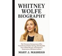WHITNEY WOLFE BIOGRAPHY: The Visionary Entrepreneur Who Transformed Online Dating, Built Bumble into a Global Brand, and Inspired a Generation of Women Leaders