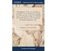 Whittington's Feast; A New Parody On Alexander's Feast. Written By A College Wag. The Overture, Songs, &C. With All The Grand Chorusses, New Composed, By Thomas Augustine Arne, Paperback Book By Thoma