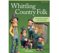 Whittling Country Folk: 12 Caricature Projects With Personality-