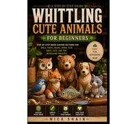 Whittling Cute Animals for Beginners: Step-by-Step Wood Carving Patterns for Owls, Foxes, Bears, Birds, Fish, Dogs, Cats, and Tiny Woodland Projects