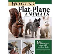 Whittling Flat-plane Animals: 15 Projects to Carve With Just One Knife