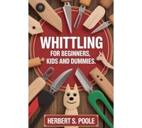 Whittling for Beginners, Kids & Dummies.
