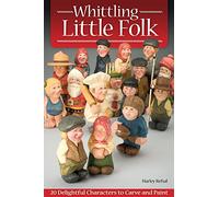 Whittling Little Folk: 20 Delightful Characters to Carve and Paint