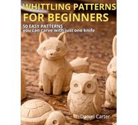 Whittling Patterns for Beginners: 50 Easy Wood Carving Templates Animals, Woodland Creatures and Simple Projects for Pocket Knife Carving