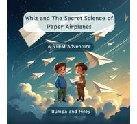 Whiz and The Secret Science of Paper Airplanes: A STEM Adventure