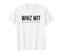 Whiz Wit est la Seule façon de Commander Le Philly Cheesesteak T-Shirt