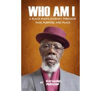 Who Am I: A Black Man’s Journey Through Pain, Purpose, and Peace