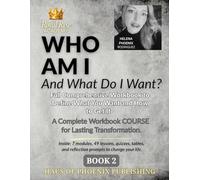 WHO AM I And What Do I Want: A Full Comprehensive Workbook To Define What You Want And How To Get It Book 2