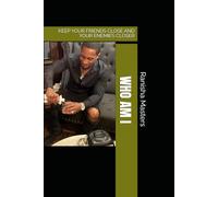 WHO AM I: KEEP YOUR FRIENDS CLOSE AND YOUR ENEMIES CLOSER