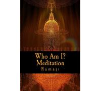 Who Am I? Meditation: A Guide for the West to Self-Inquiry and Self-Realization in the Living Tradition of Sri Ramana Maharshi