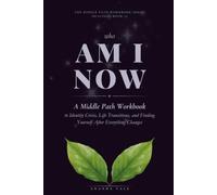 Who Am I Now: A Middle Path Workbook for Identity Crisis, Life Transitions, and Finding Yourself After Everything Changes