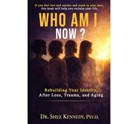 Who Am I Now?: Reclaiming Your Identity After Trauma, Love, and Life's Turning Points