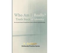Who Am I, Really? The Truth Stack of Identity: See Yourself Clearly Through Seven Layers of Illusion and Authenticity