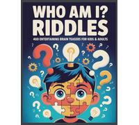 Who Am I? Riddles: 400 Entertaining Brain Teasers for Kids and Adults: Keeps Kids Busy & Happy