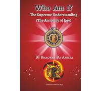 WHO AM I? THE SUPREME UNDERSTANDING: THE ANATOMY OF EGO