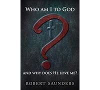 Who Am I To God And Why Does He Love Me?