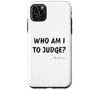 Who Am I To Judge ? - Citation inspirante du pape François Coque pour iPhone 11 Pro Max