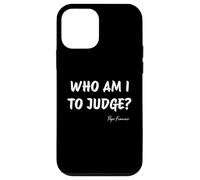 Who Am I To Judge ? - Citation inspirante du pape François Coque pour iPhone 12 mini