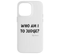 Who Am I To Judge ? - Citation inspirante du pape François Coque pour iPhone 14 Pro Max