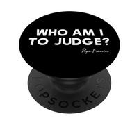 Who Am I To Judge ? - Citation inspirante du pape François PopSockets PopGrip Adhésif