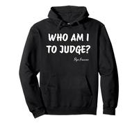 Who Am I To Judge ? - Citation inspirante du pape François Sweat à Capuche