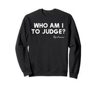 Who Am I To Judge ? - Citation inspirante du pape François Sweatshirt