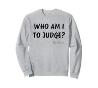 Who Am I To Judge ? - Citation inspirante du pape François Sweatshirt
