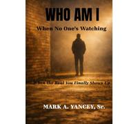 Who Am I When No One's Watching: When the Real You Finally Shows Up