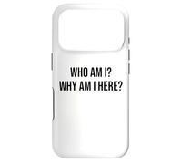 Who Am I Why Am I Here Sign,Who Am I & What Am I Doing Here Coque pour iPhone 17 Pro