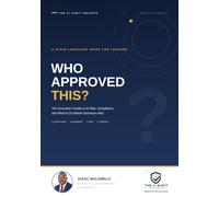 Who Approved This?: The Executive's Guide to AI Risk, Compliance, and What to Do Before Someone Asks
